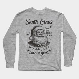 Santa Claus Has The Right Idea - Funny Vintage Christmas Long Sleeve T-Shirt